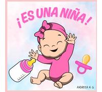¡ ES UNA NIÑA ! El libro que toda mamá debería tener.: Perfecto para regalar a una futura mamá durante su embarazo, en su baby shower o en el nacimiento de su bebé. (Bebés felices)