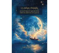 Es war einmal: 100 Gute-Nacht Geschichten über die Spirituellen Gesetze