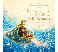 Es war einmal ein Schiff im Zell-Kosmos - Episode 4: Das Wasser (Ozean voller Rhythmus)