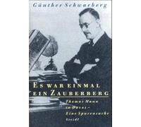 Es war einmal ein Zauberberg: Thomas Mann in Davos : eine Spurensuche