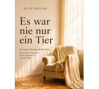 Es war nie nur ein Tier: Zum Lesen, Erinnern & Schreiben. Ein Workbook für Menschen, die ein geliebtes Tier verloren haben