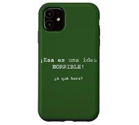¡Esa es una idea HORRIBLE! ¿A qué hora? - Spanish Case for iPhone 11