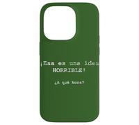 ¡Esa es una idea HORRIBLE! ¿A qué hora? - Spanish Case for iPhone 14 Pro