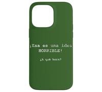 ¡Esa es una idea HORRIBLE! ¿A qué hora? - Spanish Case for iPhone 14 Pro Max