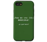 ¡Esa es una idea HORRIBLE! ¿A qué hora? - Spanish Case for iPhone SE (2020) / 7/8