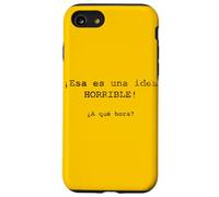 ¡Esa es una idea HORRIBLE! ¿A qué hora? - Spanish Case for iPhone SE (2020) / 7/8