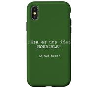 ¡Esa es una idea HORRIBLE! ¿A qué hora? - Spanish Case for iPhone X/XS