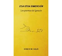 ESA OTRA DIMENSIÓN: Los poemas de Ignacio