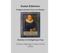 Esaias Edelmann - Prediger zwischen Feuer und Glauben: Überleben im Dreißigjährigen Krieg