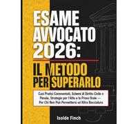 Esame Avvocato 2026: Il Metodo per Superarlo: Casi Pratici Commentati, Schemi di Diritto Civile e Penale, Strategie per l'Atto e la Prova Orale - Per Chi Non Può Permettersi un'Altra Bocciatura: 1