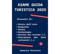 ESAME GUIDA TURISTICA 2025: Riassunti di Storia dell’arte, Geografia, Storia, Archeologia, Diritto del turismo […], Disciplina dei beni culturali […]