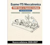Esame ITS Meccatronica : 1000 Quiz a risposta multipla: Disegno tecnico, tolleranze, metrologia, CNC e pneumatica: ripasso guidato con spiegazioni per l’esame