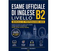Esame Ufficiale Di Inglese Livello B2 Manuale Di Preparazione 2026: Quaderno di pratica con quattro prove complete, strategie d’esame e simulazioni per Reading, Writing, Listening e Speaking