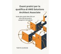 Esami pratici per la qualifica di AWS Solutions Architect Associate: Guida allo studio SAA-C03 con oltre 325 domande e spiegazioni dettagliate