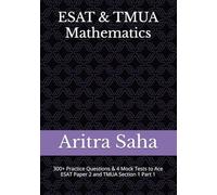 ESAT & TMUA Mathematics: 300+ Practice Questions, Chapter Summaries & 4 Mock Tests to Ace ESAT Paper 2 and TMUA Section 1 Part 1 (Ultimate ESAT Practice Bundle)