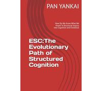 ESC:The Evolutionary Path of Structured Cognition: How Do We Know What We Know? A Structural Inquiry into Cognition and Existence
