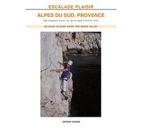 Escalade Plaisir : Alpes du Sud, Provence -200 grandes voies: 200 grandes voies du 4b au 6a/b d'accès aisé