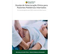 Escalas de Deterioração Clínica para Pacientes Pediátricos Internados: Um Guia Abrangente sobre PEWS e Sistemas de Alerta Precoce