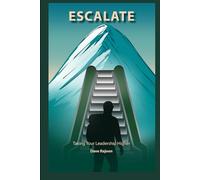 ESCALATE: Taking Your Leadership Higher