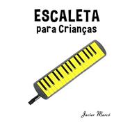 Escaleta para Crianças: Canções de Natal, Música Clássica, Canções Infantis e Canções Folclóricas! (Partituras Para Crianças)