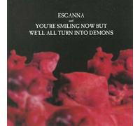 Escanna - Escanna and You're Smiling Now But We'll All Turn Into Demons (YSNBWATID)