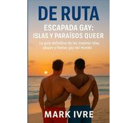 Escapada Gay: Islas y Paraísos Queer: La guía definitiva de las mejores islas, playas y fiestas gay del mundo (De Ruta)