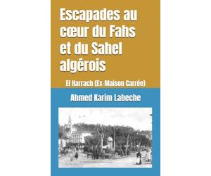 Escapades au cœur du Fahs et du Sahel algérois: El Harrach (Ex-Maison Carrée) (Algérie : Histoire, villes et patrimoine)