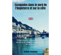 Escapades dans le nord de l'Angleterre et sur la côte : le guide 2025 du Yorkshire, du Lake District et au-delà: Villages secrets, routes du thé, ... et routes panoramiques loin de la foule