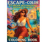 Escape And Color : 77 Dream Destination Around The World: Beautiful Places to Color for Relaxation | Adult Coloring Book Featuring World Landmarks, ... Stress Relief, Mindfulness, and Creativity