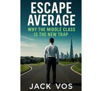Escape Average: Why the Middle Class Is the New Trap (The Wealth Machine Series)