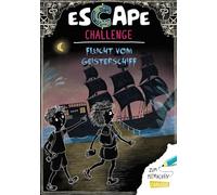 Escape-Buch für Grundschulkinder: Escape Challenge: Flucht vom Geisterschiff: Das Escape-Mitmach-Buch für alle Exit-Fans ab 8 Jahren | Rätseln und Knobeln für Fans von Escape-Abenteuern ab 8 Jahren