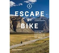 Escape by Bike: Adventure Cycling, Bikepacking and Touring Off-Road