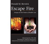 Escape Fire: Designs for the Future of Health Care by Donald M. Berwick (2003-12-01)