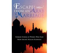 Escape! From An Arab Marriage: Horror Stories of Flight From Abusive Muslim Husbands