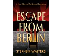Escape from Berlin : A Story of Betrayal That Spanned Generations