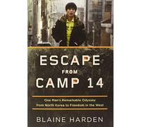 Escape from Camp 14: One Man's Remarkable Odyssey from North Korea to Freedom in the West