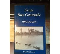 Escape from Catastrophe: 1940 - Dunkirk