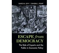Escape from Democracy: The Role Of Experts And The Public In Economic Policy