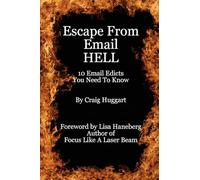 Escape From Email Hell: 10 Email Edicts You Need to Know