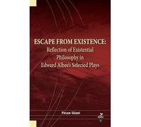 Escape From Existence: Reflection of Existential Philosophy in Edward Albee's Selected Plays