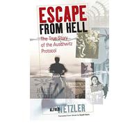 Escape From Hell: The True Story of the Auschwitz Protocol