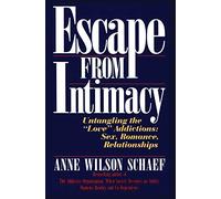 Escape from Intimacy: Untangling the ``Love'' Addictions: Sex, Romance, Relationships