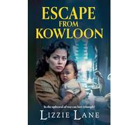 Escape from Kowloon: A sweeping, emotional historical saga from Lizzie Lane (The Kowloon Series, 2)