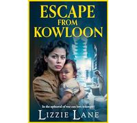 Escape from Kowloon: A sweeping, emotional historical saga from Lizzie Lane (The Kowloon Series, 2)