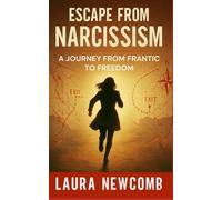 Escape from Narcissism: A Journey from Frantic to Freedom