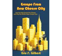 Escape From New Cheese City: How the Rats Control the Cheese and Why the Middle Class Always Pays