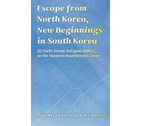 Escape from North Korea, New Beginnings in South Korea: 20 North Korean Refugees Reflect on the Hanawon Resettlement Center