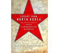 Escape from North Korea: The Untold Story of Asia's Underground Railroad