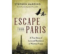 Escape from Paris: A True Story of Love and Resistance in Wartime France