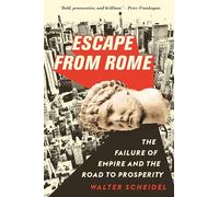 Escape from Rome: The Failure of Empire and the Road to Prosperity: 94 (The Princeton Economic History of the Western World)
